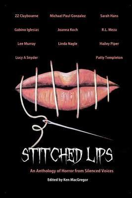 Coperta cărții 'Stitched Lips: An Anthology of Horror from Silenced Voices - Ken Macgregor'