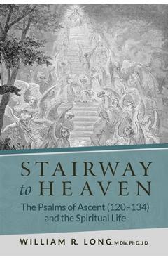 Poza produsului Stairway to Heaven: The Psalms of Ascent (120-134) and the Spiritual Life - William R. Long