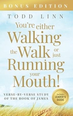 You're Either Walking The Walk Or Just Running Your Mouth! (Verse-By-Verse Study Of The Book Of James) - Todd Linn