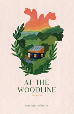 Coperta cărții 'At the Woodline: New Poems - Preston W. Hornbeck'