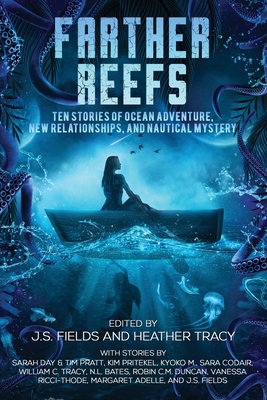 Farther Reefs: Ten Stories of Ocean Adventure, New Relationships, and Nautical Mystery - J. S. Fields