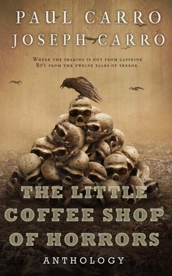 The Little Coffee Shop of Horrors Anthology - Paul Carro