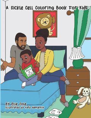 A Sickle Cell Coloring Book For Kids: A Creative A to Z guide on growing up with Sickle Cell Disease for Children Ages 5-8 With Over 26 Coloring Pages - Kate Hamernik