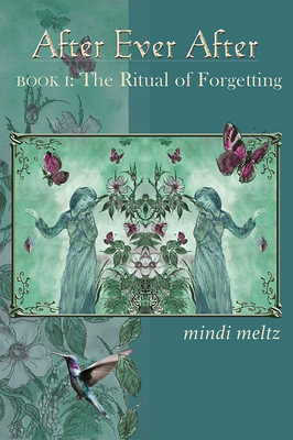 After Ever After: The Ritual of Forgetting (Book One of the After Ever After Trilogy) - Mindi Meltz