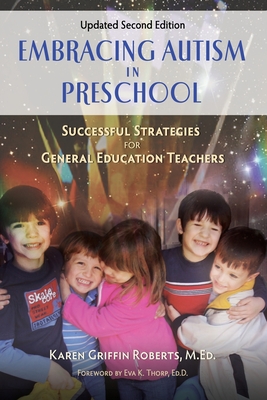 Embracing Autism in Preschool, Updated Second Edition: Successful Strategies for General Education Teachers - M. Ed Karen Griffin Roberts