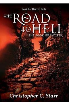 Coperta cărții 'The Road to Hell: The Book of Lucifer - Christopher C. Starr'
