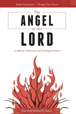 The Angel of the LORD: A Biblical, Historical, and Theological Study - Matt Foreman