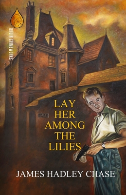 Lay Her Among the Lilies - James Hadley Chase