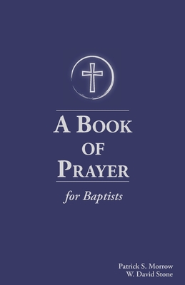 A Book of Prayer for Baptists: With Resources for Ministry in the Church - William David Stone