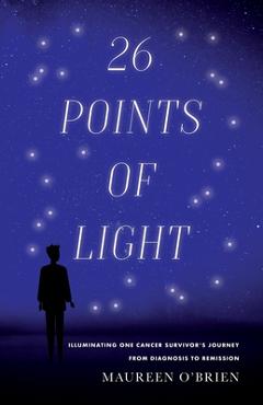 Coperta cărții '26 Points of Light: Illuminating One Cancer Survivor's Journey from Diagnosis to Remission - Maureen O'brien'
