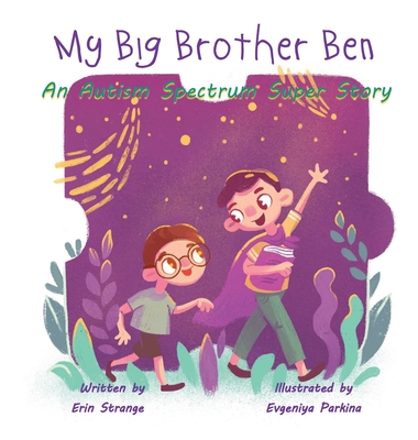 My Big Brother Ben: An Autism Spectrum Super Story - Erin Strange