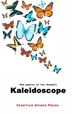 Coperta cărții 'Kaleidoscope: The Poetry of Cat Russell - Cat Russell'