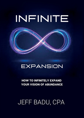 Infinite Expansion: How To Infinitely Expand Your Vision Of Abundance - Jeff Badu