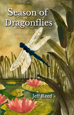 Season of Dragonflies: Poems - Jeff Reed
