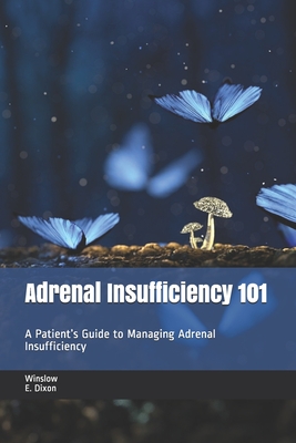 Adrenal Insufficiency 101: A Patient's Guide to Managing Adrenal Insufficiency - Adrenal Alternatives Foundation