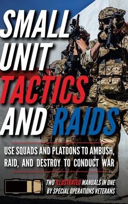 Small Unit Tactics and Raids: Two Illustrated Manuals - Matthew Luke