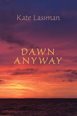 Dawn Anyway - Kate Lassman