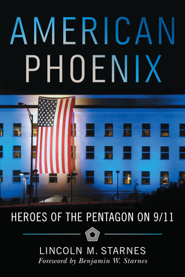 American Phoenix: Heroes of the Pentagon on 9/11 - Lincoln Starnes