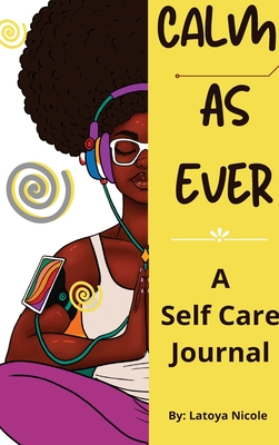 Calm as Ever: Black Women Self Care Journal (90 Days) of Gratitude and Self Love - Latoya Nicole