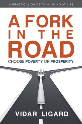 A Fork in the Road: Choose Poverty or Prosperity - Vidar Ligard