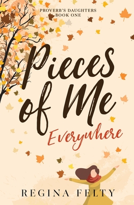 Pieces of Me Everywhere - Regina Felty