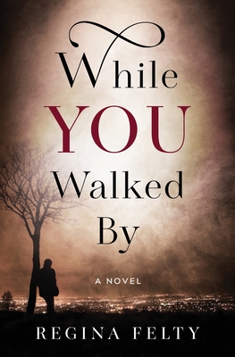 While You Walked By - Regina Felty
