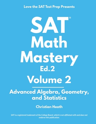 SAT Math Mastery: Advanced Algebra, Geometry and Statistics - Christian Heath