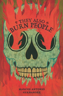 They Also Burn People - Marcos Antonio Hernandez
