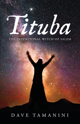 Tituba: The Intentional Witch of Salem - Dave Tamanini
