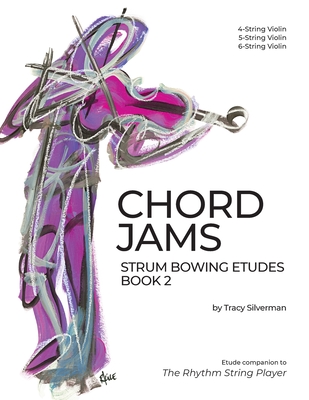 Chord Jams: Strum Bowing Etudes Book 2, 4-6 String Violin - Tracy S. Silverman