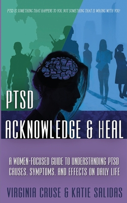 Acknowledge and Heal: A Women-Focused Guide To Understanding PTSD - Virginia Cruse