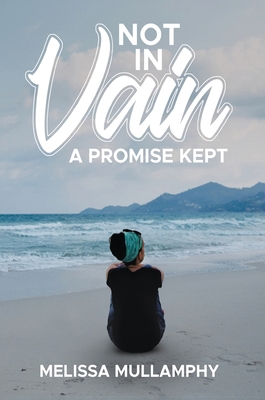 Not in Vain, A Promise Kept - Melissa Mullamphy