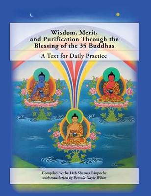 Wisdom, Merit, and Purification Through the Blessing of the 35 Buddhas: A Text for Daily Practice - Pamela Gayle White