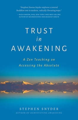 Trust in Awakening: A Zen Teaching on Accessing the Absolute - Stephen Snyder