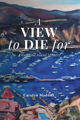 A View to Die For - Carolyn Maddux