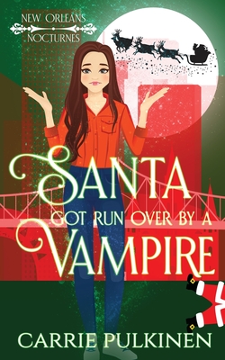 Santa Got Run Over by a Vampire - Carrie Pulkinen