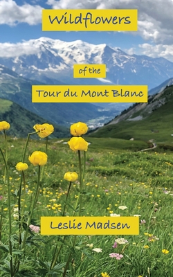 Wildflowers of the Tour du Mont Blanc - Leslie Madsen