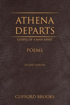 Athena Departs: Gospel of a Man Apart - Clifford Brooks