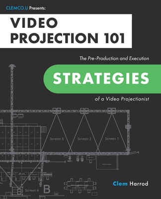 Video Projection 101: The Pre-Production and Execution Strategies of a Video Projectionist - Clem Harrod
