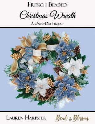 French Beaded Christmas Wreath: A One-a-Day Project - Lauren Harpster