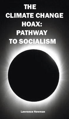 The Climate Change Hoax: Pathway to Socialism - Lawrence W. Newman