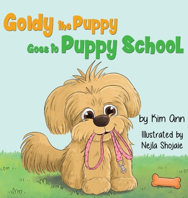 Goldy the Puppy Goes to Puppy School - Kim Ann