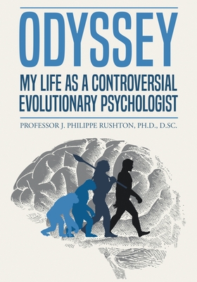 Odyssey: My Life as a Controversial Evolutionary Psychologist - J. Philippe Rushton