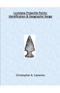 Coperta cărții 'Louisiana Projectile Points: Identification & Geographic Range - Christopher Cameron'