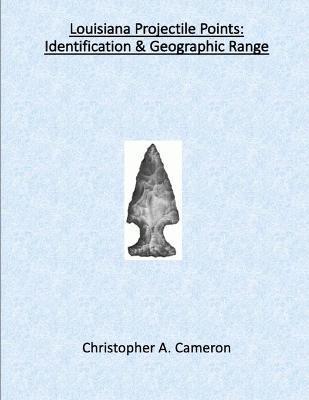 Louisiana Projectile Points: Identification & Geographic Range - Christopher Cameron