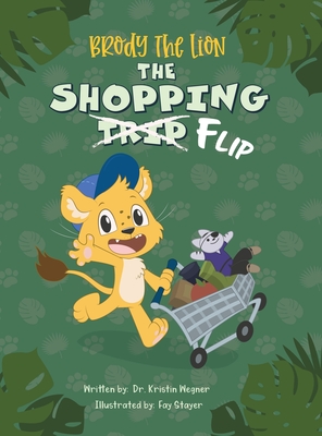 Brody The Lion: The Shopping Flip - Teaching Kids about Autism, Big Emotions, and Self-Regulation - Kristin Wegner