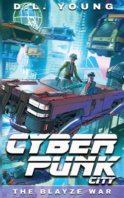 Cyberpunk City Book Three: The Blayze War - D. L. Young