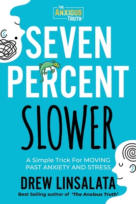 Seven Percent Slower - A Simple Trick For Moving Past Anxiety And Stress - Drew Linsalata