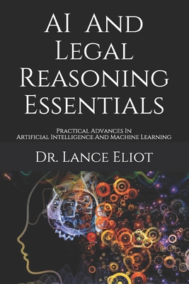 AI And Legal Reasoning Essentials: Practical Advances In Artificial Intelligence And Machine Learning - Lance Eliot