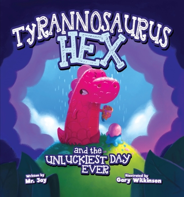 Tyrannosaurus Hex and the Unluckiest Day Ever - Jay Miletsky